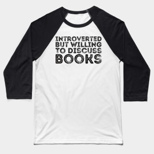 funny cute Introverted But Willing To Discuss Books Books Bookworm book lover  introvert life anti social  introvert quotes Baseball T-Shirt